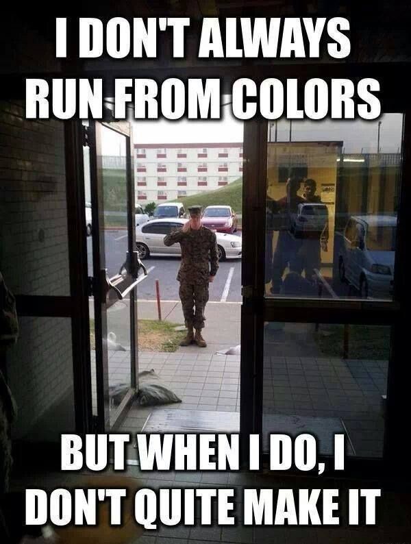 I Don't Always Run From Colors - Military humor