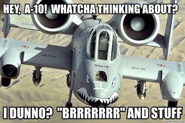 Hey A-10, Whatcha Thinking About