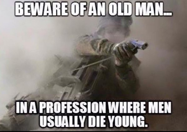 Beware Of An Old Man... - Military humor