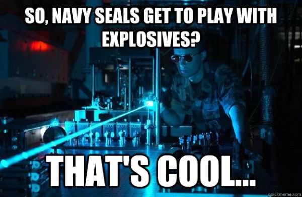 Navy Seals Get To Play With Explosives? - Military humor