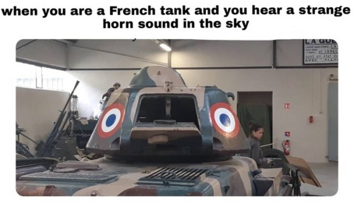 When you are a French tank and you hear a strange horn sound in the sky